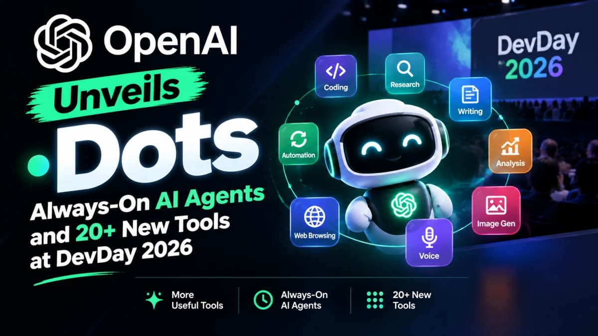 OpenAI DevDay 2026: "Dots" Always-On Agents, $500 Pro Tier & 20+ New Tools